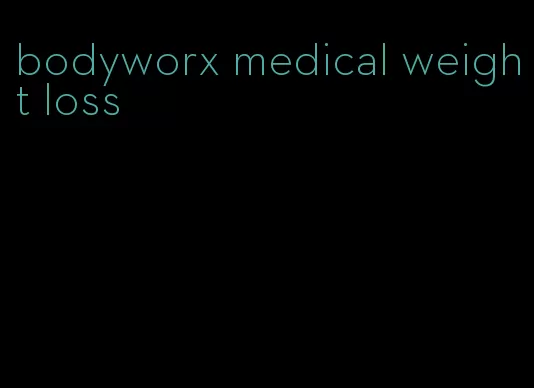 bodyworx medical weight loss