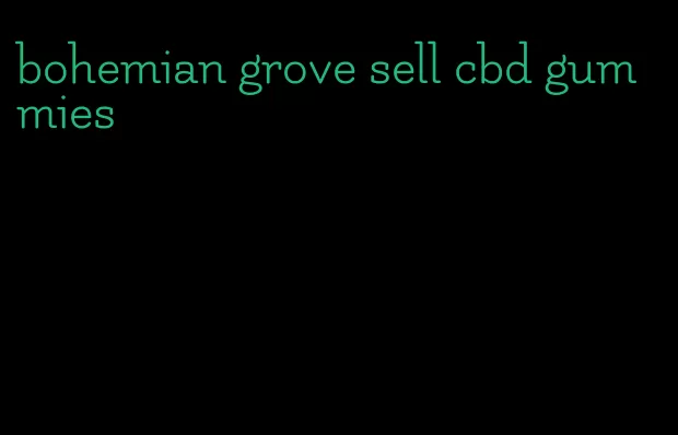 bohemian grove sell cbd gummies