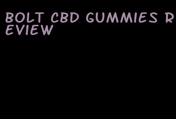 bolt cbd gummies review