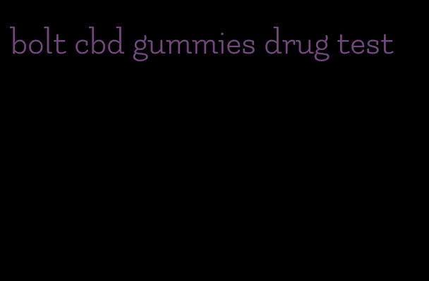 bolt cbd gummies drug test