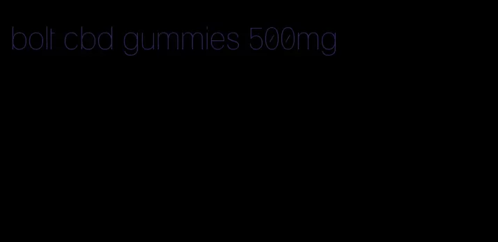 bolt cbd gummies 500mg