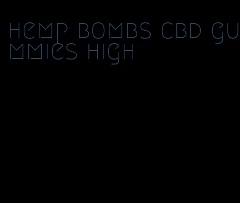 hemp bombs cbd gummies high