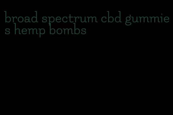 broad spectrum cbd gummies hemp bombs