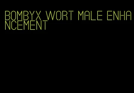 bombyx wort male enhancement