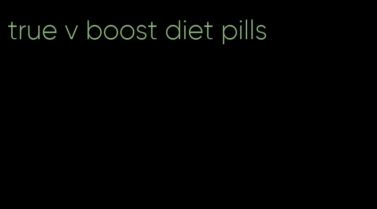 true v boost diet pills