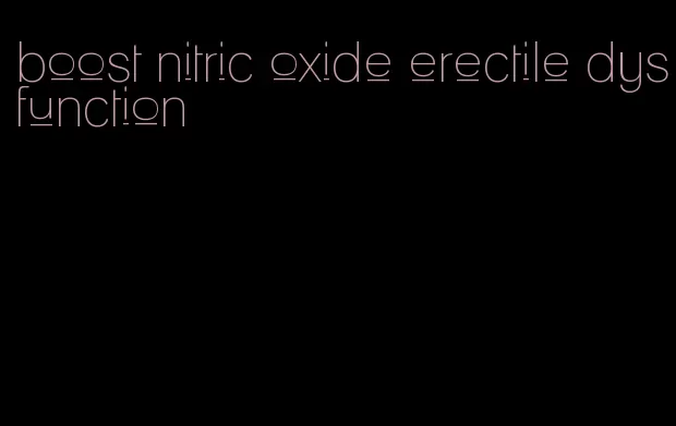 boost nitric oxide erectile dysfunction