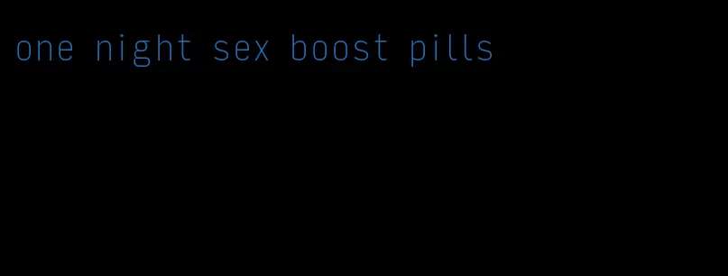 one night sex boost pills