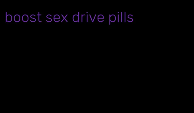 boost sex drive pills