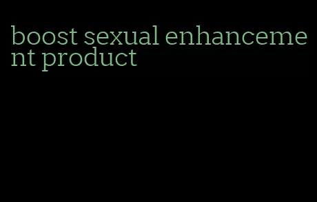 boost sexual enhancement product