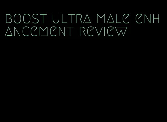 boost ultra male enhancement review