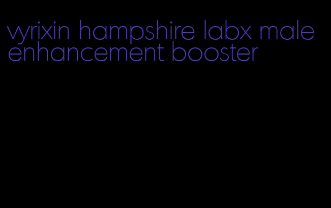 vyrixin hampshire labx male enhancement booster