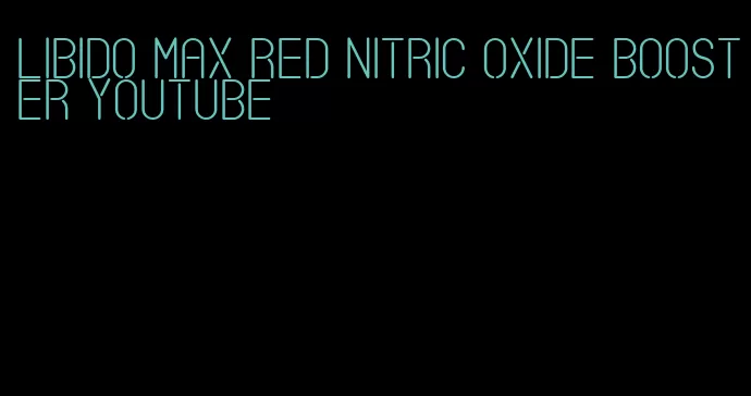 libido max red nitric oxide booster youtube