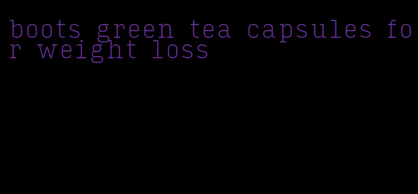 boots green tea capsules for weight loss