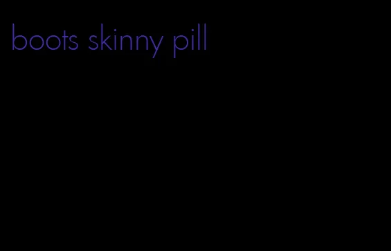 boots skinny pill