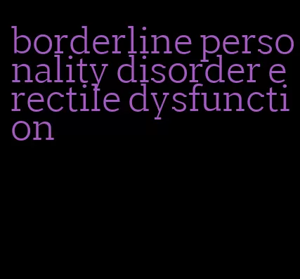 borderline personality disorder erectile dysfunction