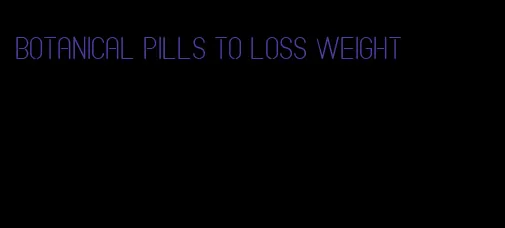 botanical pills to loss weight