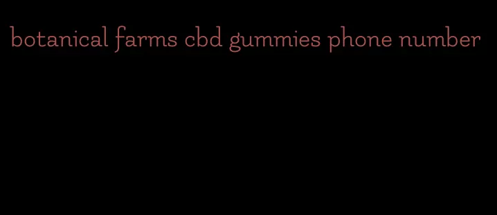 botanical farms cbd gummies phone number