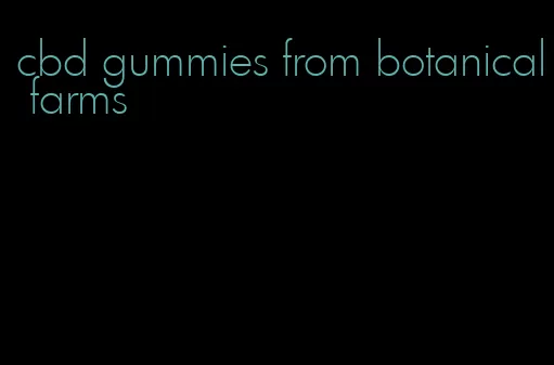 cbd gummies from botanical farms