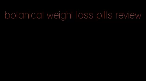 botanical weight loss pills review