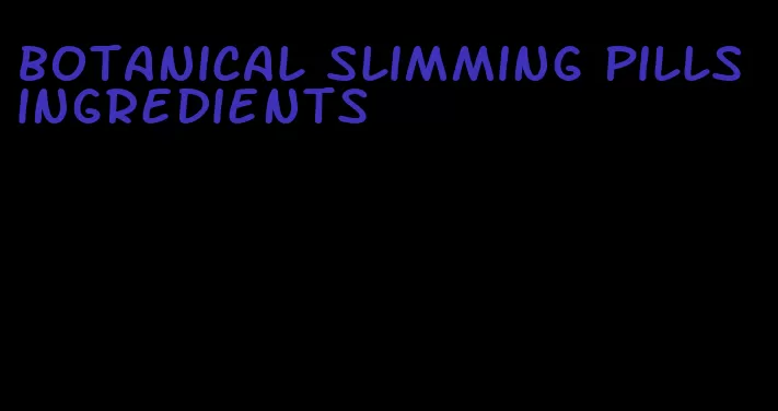 botanical slimming pills ingredients