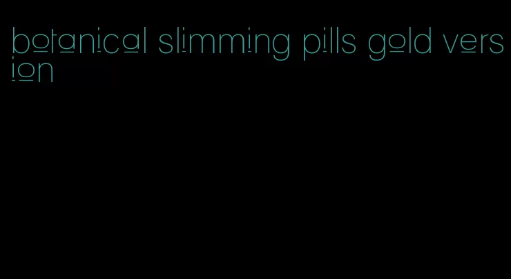 botanical slimming pills gold version