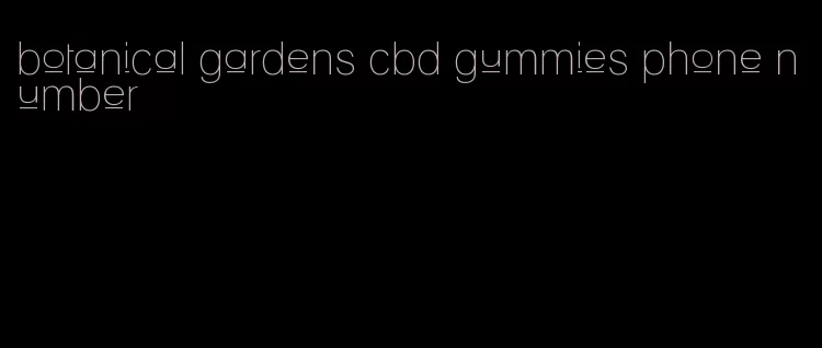 botanical gardens cbd gummies phone number