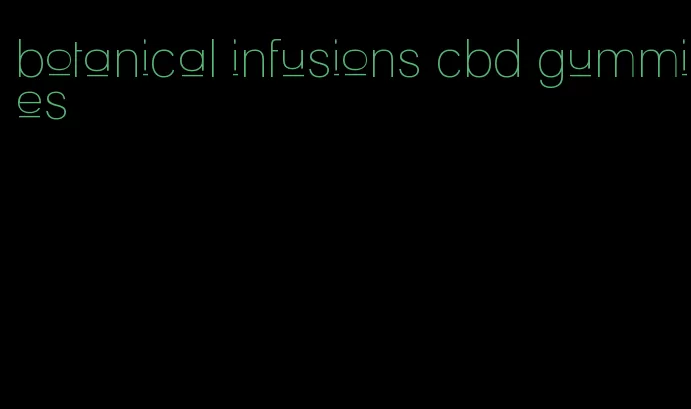 botanical infusions cbd gummies