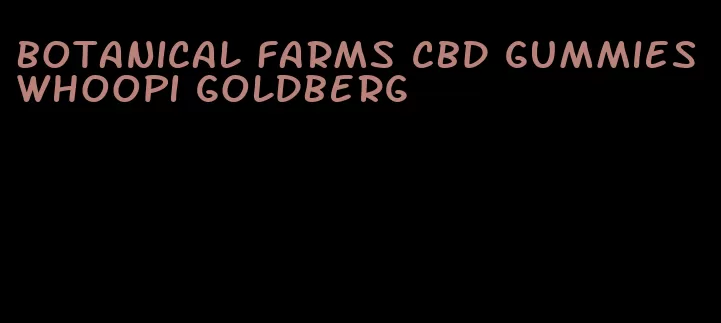 botanical farms cbd gummies whoopi goldberg