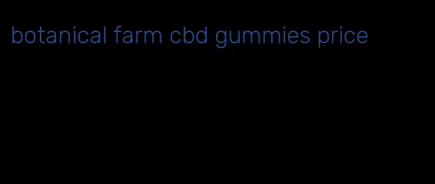 botanical farm cbd gummies price