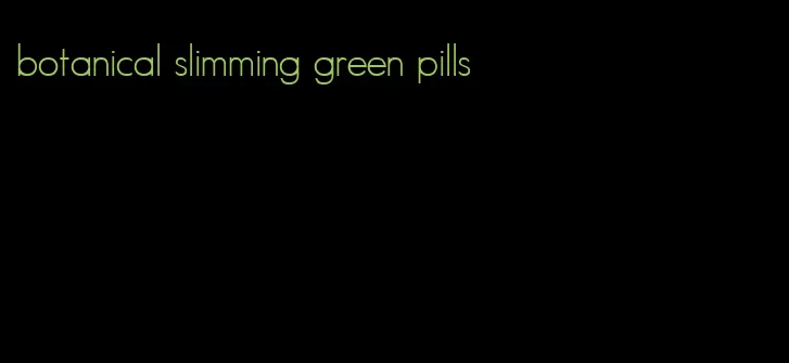 botanical slimming green pills