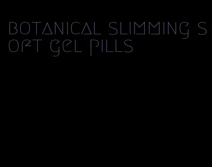 botanical slimming soft gel pills