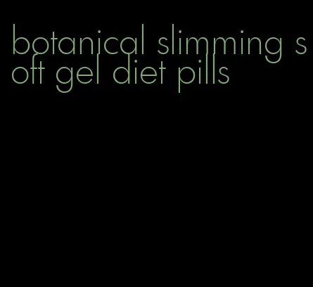 botanical slimming soft gel diet pills