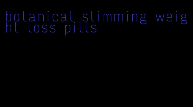 botanical slimming weight loss pills