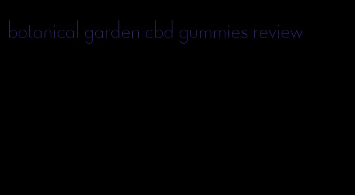 botanical garden cbd gummies review