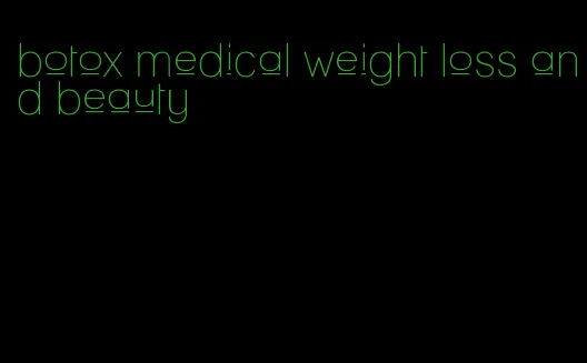 botox medical weight loss and beauty