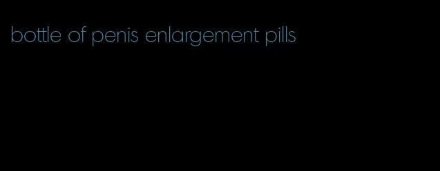 bottle of penis enlargement pills