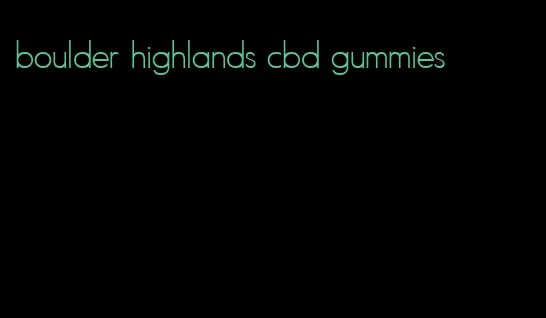 boulder highlands cbd gummies