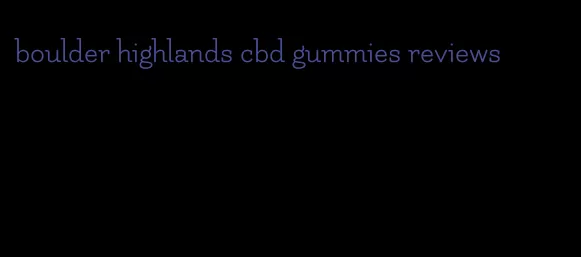 boulder highlands cbd gummies reviews