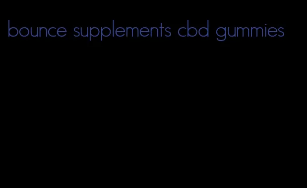 bounce supplements cbd gummies