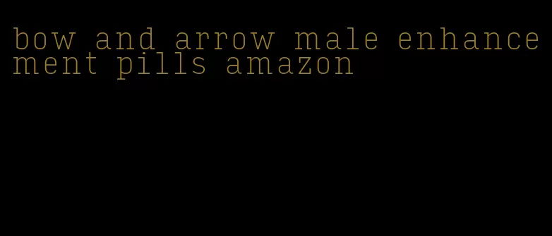 bow and arrow male enhancement pills amazon