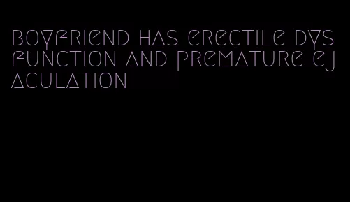 boyfriend has erectile dysfunction and premature ejaculation