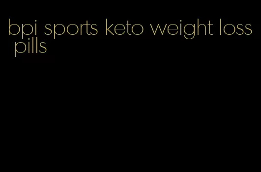 bpi sports keto weight loss pills