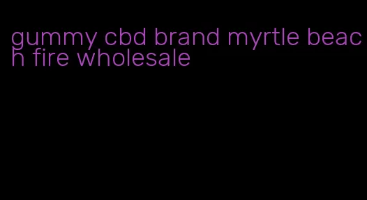 gummy cbd brand myrtle beach fire wholesale