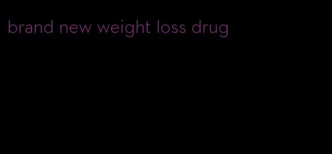 brand new weight loss drug