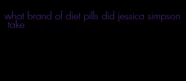 what brand of diet pills did jessica simpson take