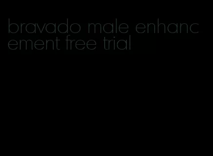 bravado male enhancement free trial