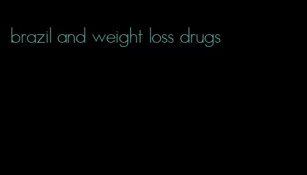 brazil and weight loss drugs