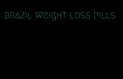 brazil weight loss pills