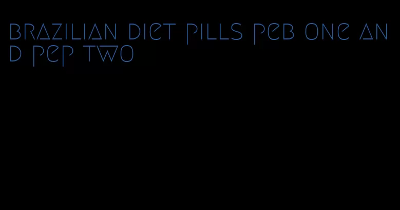 brazilian diet pills peb one and pep two