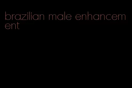 brazilian male enhancement